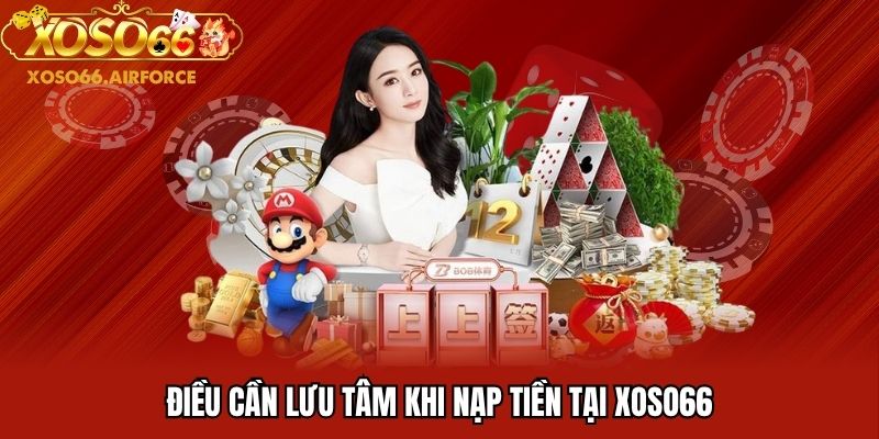 Điều cần lưu tâm khi nạp tiền tại XOSO66