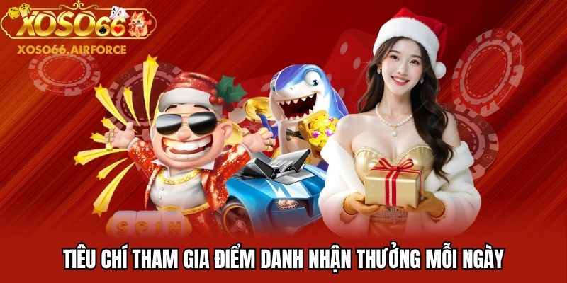 Tiêu chí tham gia điểm danh nhận thưởng mỗi ngày